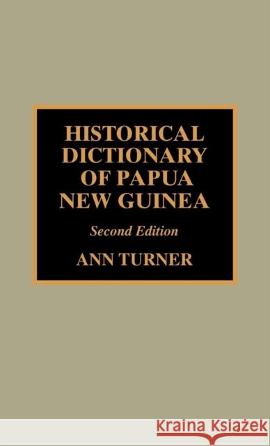Historical Dictionary of Papua New Guinea, Second Edition Turner, Ann 9780810839366 Scarecrow Press - książka
