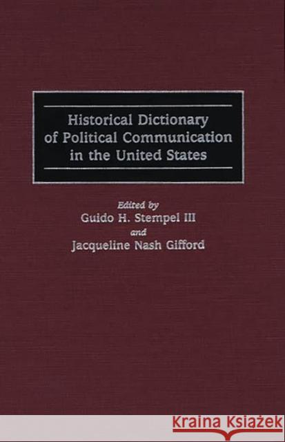 Historical Dictionary of Political Communication in the United States Guido H. Stempel Jacqueline Nash Gifford 9780313295454 Greenwood Publishing Group - książka