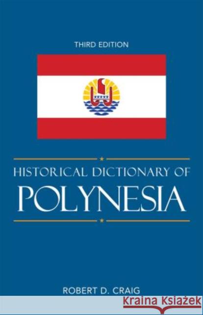 Historical Dictionary of Polynesia, Third Edition Craig, Robert D. 9780810867727 Scarecrow Press - książka