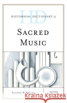 Historical Dictionary of Sacred Music Joseph P. Swain 9781442264625 Rowman & Littlefield Publishers - książka