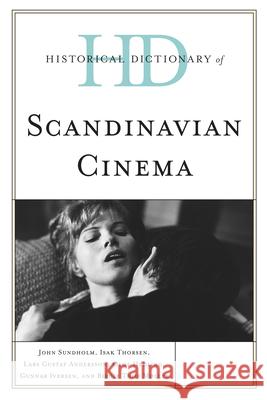 Historical Dictionary of Scandinavian Cinema John S Sundholm 9780810855243  - książka