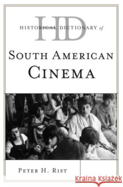 Historical Dictionary of South American Cinema Peter H. Rist 9780810860827 Rowman & Littlefield Publishers - książka