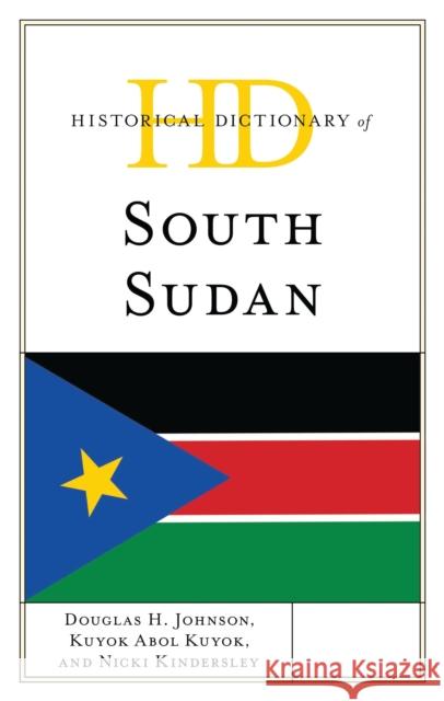 Historical Dictionary of South Sudan Douglas H. Johnson Kuyok Abol Kuyok Nicki Kindersley 9781538124499 Rowman & Littlefield Publishers - książka