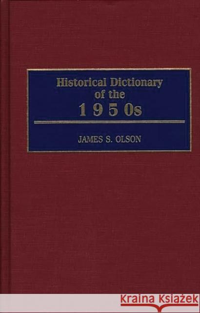 Historical Dictionary of the 1950s James Stuart Olson James S. Olson 9780313306198 Greenwood Press - książka