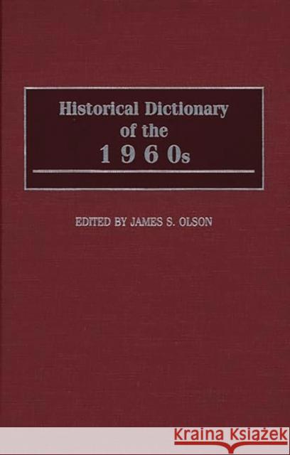 Historical Dictionary of the 1960s James Stuart Olson 9780313292712 Greenwood Press - książka