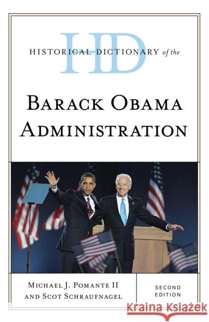 Historical Dictionary of the Barack Obama Administration Michael J., II Pomante Scot Schraufnagel 9781538111512 Rowman & Littlefield Publishers - książka