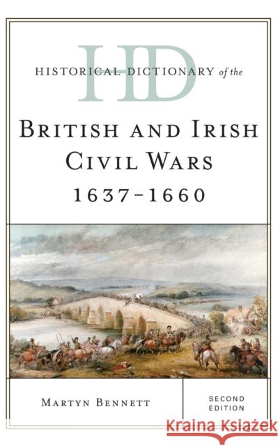 Historical Dictionary of the British and Irish Civil Wars 1637-1660 Martyn Bennett 9781442262638 Rowman & Littlefield Publishers - książka