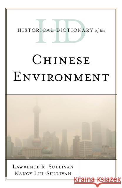 Historical Dictionary of the Chinese Environment Lawrence R. Sullivan Nancy Y. Liu 9781538120354 Rowman & Littlefield Publishers - książka