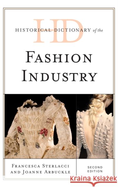 Historical Dictionary of the Fashion Industry Francesca Sterlacci Joanne Arbuckle 9781442239081 Rowman & Littlefield Publishers - książka