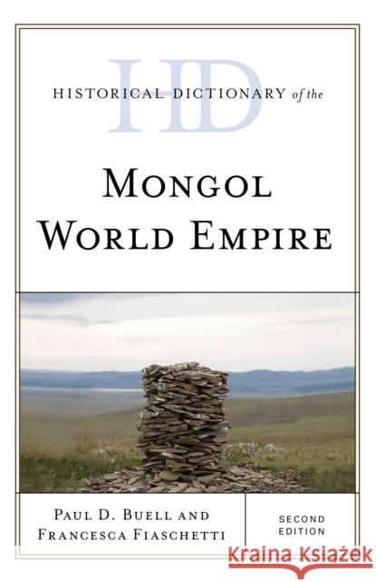 Historical Dictionary of the Mongol World Empire Paul D. Buell Francesca Fiaschetti 9781538111369 Rowman & Littlefield Publishers - książka