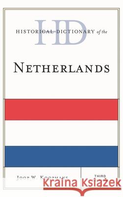 Historical Dictionary of the Netherlands, Third Edition Koopmans, Joop W. 9781442255920 Rowman & Littlefield Publishers - książka