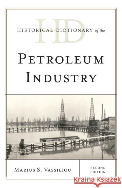 Historical Dictionary of the Petroleum Industry, Second Edition Vassiliou, Marius S. 9781538111598 Rowman & Littlefield Publishers - książka