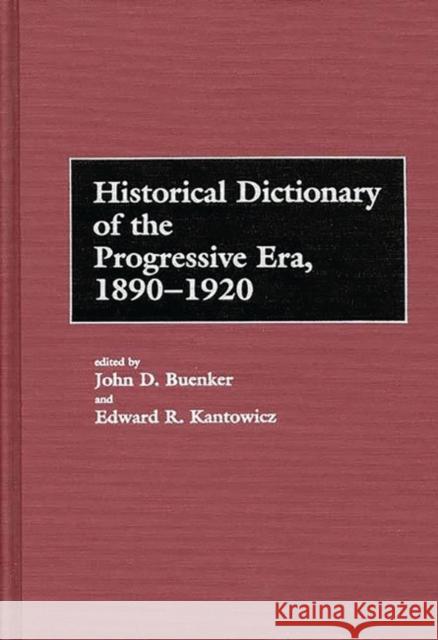 Historical Dictionary of the Progressive Era, 1890-1920 John D. Buenker Edward R. Kantowicz 9780313243097 Greenwood Press - książka