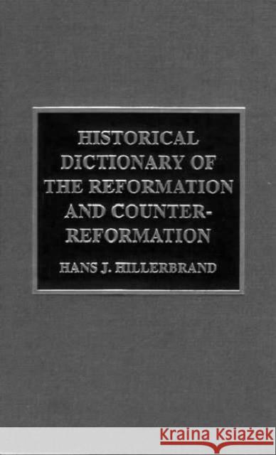 Historical Dictionary of the Reformation and Counter-Reformation Hans J. Hillerbrand   9781579582050 Taylor & Francis - książka