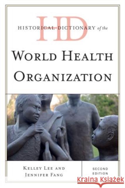 Historical Dictionary of the World Health Organization, Second Edition Lee, Kelley 9780810878587  - książka