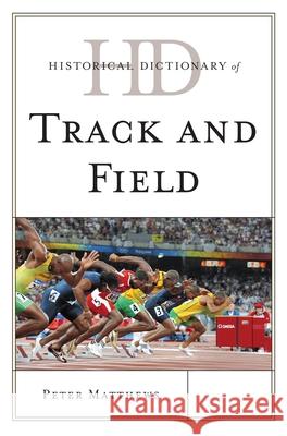 Historical Dictionary of Track and Field Peter Matthews 9780810867819 Scarecrow Press - książka