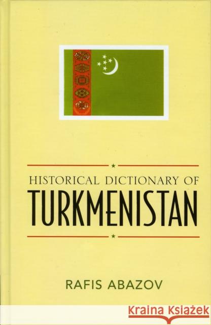 Historical Dictionary of Turkmenistan Rafis Abazov 9780810853621 Scarecrow Press, Inc. - książka