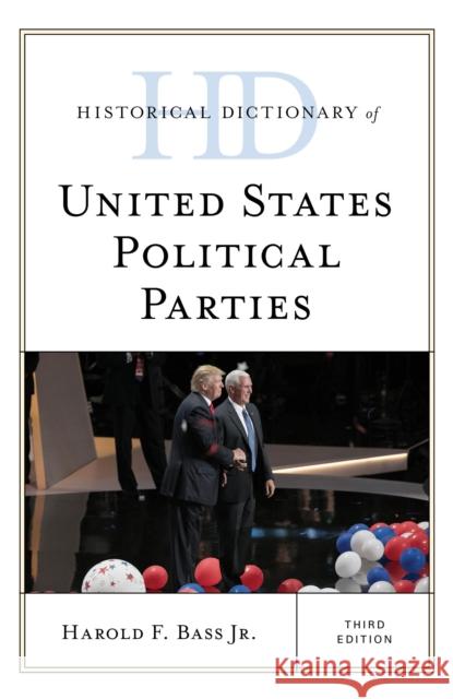 Historical Dictionary of United States Political Parties Harold F. Bass 9781538122990 Rowman & Littlefield Publishers - książka