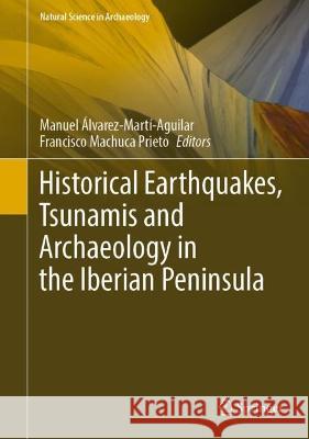 Historical Earthquakes, Tsunamis and Archaeology in the Iberian Peninsula  9789811919817 Springer Nature Singapore - książka