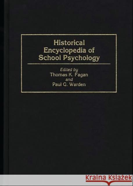 Historical Encyclopedia of School Psychology Thomas K. Fagan Thomas K. Fagan Paul G. Warden 9780313290152 Greenwood Press - książka