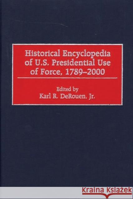 Historical Encyclopedia of U.S. Presidential Use of Force, 1789-2000 Karl R. Derouen Karl R. Derouen 9780313307324 Greenwood Press - książka