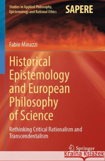 Historical Epistemology and European Philosophy of Science: Rethinking Critical Rationalism and Transcendentalism Richard Sadleir Fabio Minazzi 9783030963347 Springer - książka