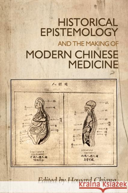 Historical Epistemology and the Making of Modern Chinese Medicine Chiang Howard 9780719096006 Manchester University Press - książka