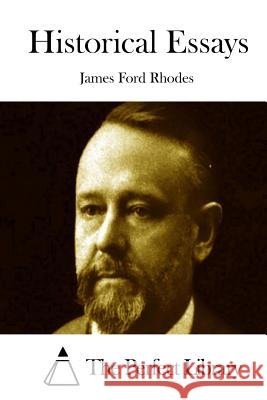 Historical Essays James Ford Rhodes The Perfect Library 9781512161298 Createspace - książka