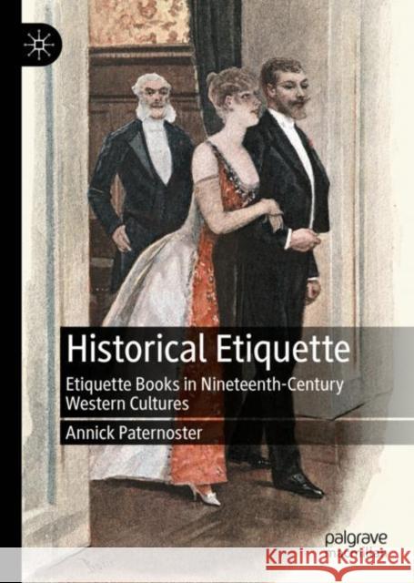 Historical Etiquette: Etiquette Books in Nineteenth-Century Western Cultures Paternoster, Annick 9783031075773 Springer International Publishing AG - książka