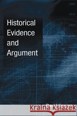 Historical Evidence and Argument David P. Henige 9780299214104 University of Wisconsin Press - książka