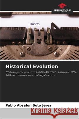 Historical Evolution Soto Jerez, Pablo Absalón 9786208947545 Our Knowledge Publishing - książka