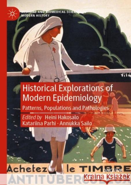 Historical Explorations of Modern Epidemiology: Patterns, Populations and Pathologies Heini Hakosalo Katariina Parhi Annukka Sailo 9783031206702 Palgrave MacMillan - książka
