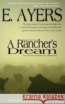 Historical Fiction: A Rancher's Dream - Victorian American Western E. Ayers 9781625220417 Indie Artist Press - książka