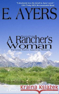 Historical Fiction: A Rancher's Woman - Victorian Native American Western E. Ayers 9781625220325 Indie Artist Press - książka