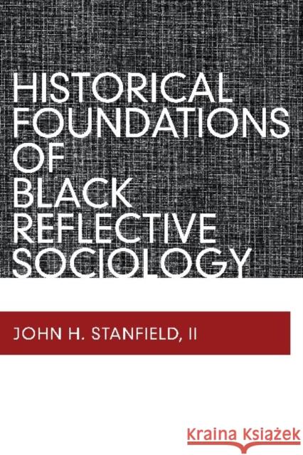 Historical Foundations of Black Reflective Sociology John H. Stanfiel 9781598746488 Left Coast Press - książka