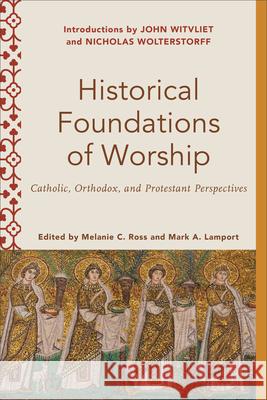 Historical Foundations of Worship Ross, Melanie C. 9781540965349 Baker Academic - książka