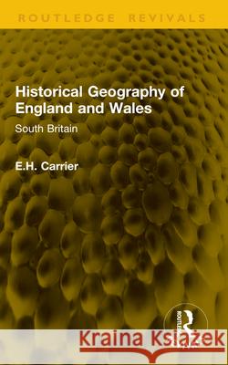 Historical Geography of England and Wales: South Britain E.H. Carrier 9781041124511 Routledge - książka
