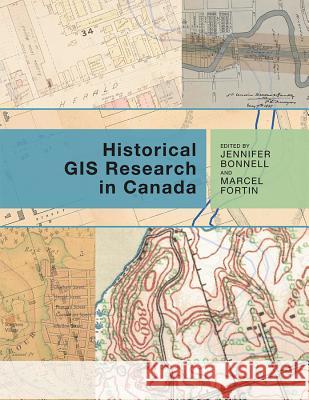 Historical GIS Research in Canada Jennifer Bonnell Marcel Fortin 9781552387085 University of Calgary Press - książka