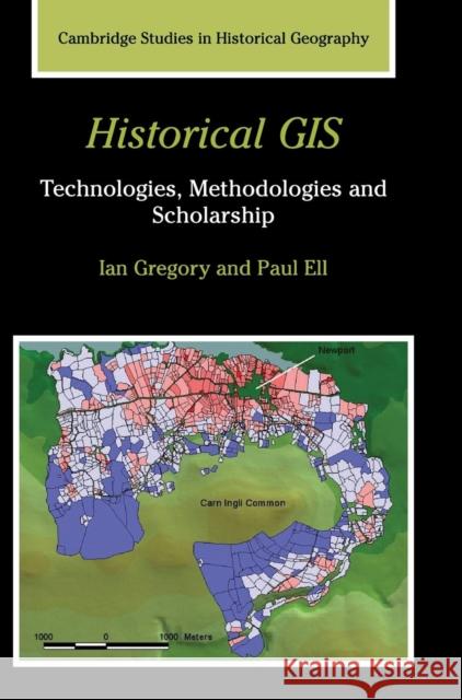 Historical GIS: Technologies, Methodologies, and Scholarship Gregory, Ian N. 9780521855631 CAMBRIDGE UNIVERSITY PRESS - książka