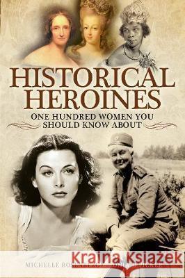 Historical Heroines: 100 Women You Should Know about Michelle Rosenberg Sonia D. Picker 9781526715333 Pen & Sword Books - książka