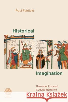 Historical Imagination: Hermeneutics and Cultural Narrative Paul Fairfield 9781538156551 Rowman & Littlefield - książka