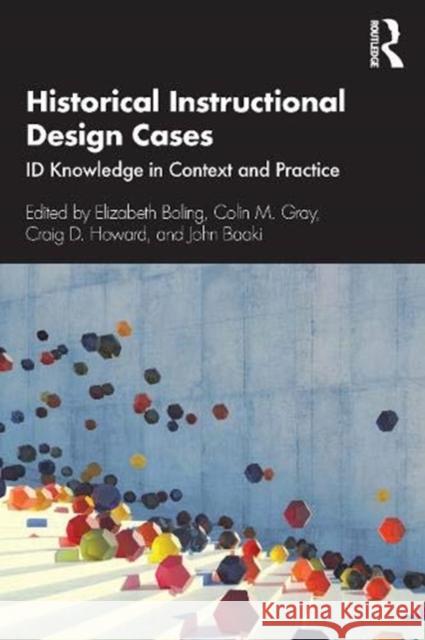 Historical Instructional Design Cases: Id Knowledge in Context and Practice Elizabeth Boling Colin M. Gray Craig D. Howard 9780367353704 Routledge - książka