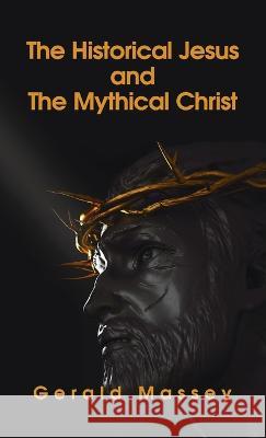 Historical Jesus And The Mythical Christ Hardcover Gerald Massey   9781639233502 Lushena Books Inc - książka