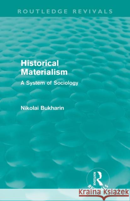 Historical Materialism: A System of Sociology Bukharin, Nikolai 9780415679626 Routledge Revivals - książka
