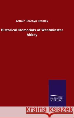 Historical Memorials of Westminster Abbey Arthur Penrhyn Stanley 9783846053478 Salzwasser-Verlag Gmbh - książka