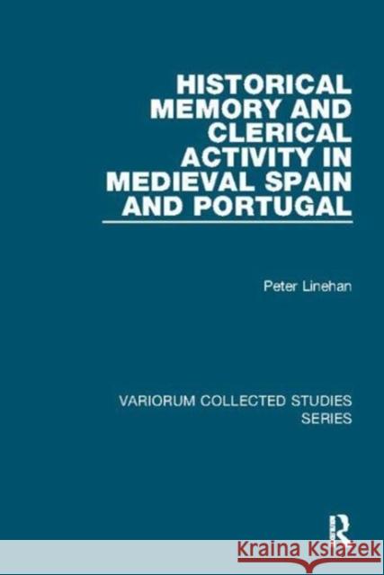 Historical Memory and Clerical Activity in Medieval Spain and Portugal Peter Linehan 9781138109742 Taylor and Francis - książka