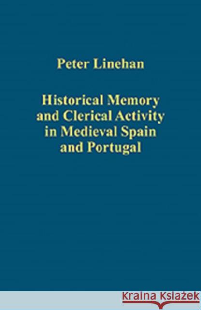 Historical Memory and Clerical Activity in Medieval Spain and Portugal Peter Linehan 9781409451105  - książka