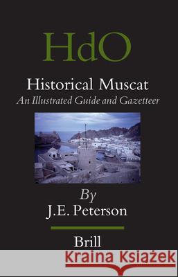 Historical Muscat: An Illustrated Guide and Gazetteer John Peterson 9789004152663 Brill - książka