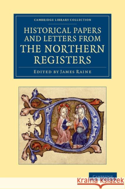 Historical Papers and Letters from the Northern Registers James Raine   9781108049139 Cambridge University Press - książka