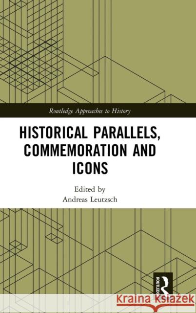 Historical Parallels, Commemoration and Icons Andreas Leutzsch 9781138579484 Routledge - książka